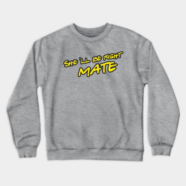 she ll be right mate meaning everithing will be alright Crewneck Sweatshirt by Aye Mate